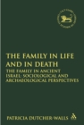 Image for The family in life and in death.: sociological and archaeological perspectives (The family in ancient Israel) : 504