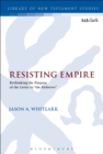 Image for Resisting empire: rethinking the purpose of the letter to &quot;the Hebrews&quot;