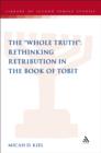 Image for The &quot;Whole Truth&quot;: rethinking retribution in the book of Tobit
