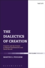 Image for The dialectics of creation: creation and the creator in Edward Schillebeeckx and David Burrell