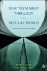 Image for New Testament theology in a secular world: a constructivist work in philosophical epistemology and Christian apologetics