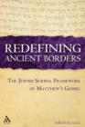 Image for Redefining ancient borders  : the Jewish scribal framework of Matthew&#39;s Gospel