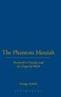 Image for Phantom messiah  : postmodern fantasy and the Gospel of Mark