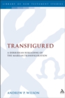 Image for Transfigured  : a Derridean re-reading of the Markan trasfiguration