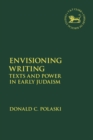 Image for Envisioning Writing : Texts and Power in Early Judaism