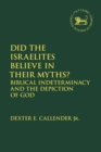 Image for Did the Israelites believe in their myths?  : Biblical indeterminacy and the depiction of God