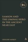 Image for Samson and the Liminal Hero in the Ancient Near East