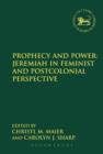 Image for Prophecy and power: Jeremiah in feminist and postcolonial perspective