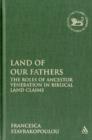 Image for Land of our fathers  : the roles of ancestor veneration in biblical land claims