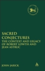 Image for Sacred conjectures  : the context and legacy of Robert Lowth and Jean Astruc