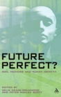 Image for Future perfect?  : God, medicine and human identity