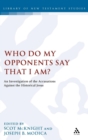 Image for Who do my opponents say that I am?  : an investigation of the accusations against Jesus