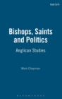Image for Bishops, saints and politics  : Anglican studies