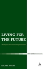 Image for Living for the future  : theological ethics for coming generations