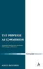 Image for The Universe as Communion : Towards a Neo-Patristic Synthesis of Theology and Science