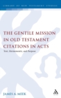 Image for The Gentile mission in Old Testament citations in Acts  : text, hermeneutic, and purpose