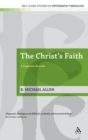 Image for The Christ&#39;s faith  : a dogmatic account