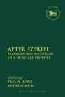 Image for After Ezekiel: Essays on the Reception of a Difficult Prophet