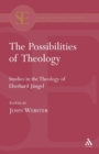 Image for The possibilities of theology  : studies in the theology of Eberhard Jèungel