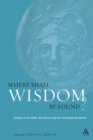Image for Where Shall Wisdom Be Found? : Wisdom in the Bible, the Church and the Contemporary World