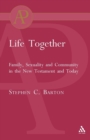 Image for Life together  : family, sexuality and community in the New Testament and today