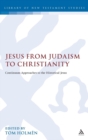 Image for Jesus from Judaism to Christianity  : continuum approaches to the historical Jesus