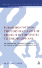 Image for Submission within the Godhead and the church in the Epistle to the Philippians  : an exegetical and theological examination of the concept of submission in Philippians 2 and 3