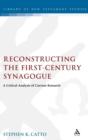 Image for Reconstructing the first-century synagogue  : a critical analysis of current research