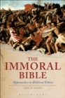 Image for The immoral Bible: approaches to biblical ethics