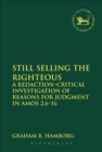 Image for Still selling the righteous: a redaction-critical investigation of reasons for judgment in Amos 2:6-16