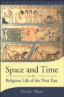 Image for Space and time in the religious life of the Near East