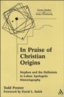 Image for In praise of Christian origins: Stephen and the Hellenists in Lukan apologetic historiography
