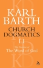 Image for Church Dogmatics The Doctrine of the Word of God, Volume 1, Part1 : The Word of God as the Criterion of Dogmatics; The Revelation of God