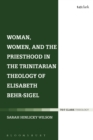 Image for Woman, women, and the priesthood in the Trinitarian theology of Elisabeth Behr-Sigel
