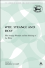 Image for Wise, Strange and Holy: The Strange Woman and the Making of the Bible