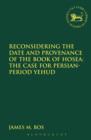 Image for Reconsidering the date and provenance of the Book of Hosea: the case for Persian-period Yehud