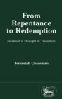 Image for From Repentance to Redemption: Jeremiah&#39;s Thought in Transition.