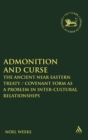 Image for Admonition and curse  : the ancient near Eastern treaty/covenant form as a problem in inter-cultural relationships