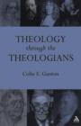 Image for Theology Through the Theologians : Selected Essays 1972-1995
