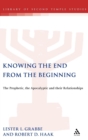Image for Knowing the End From the Beginning : The Prophetic, Apocalyptic, and their Relationship