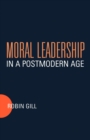 Image for Moral Leadership in a Postmodern Age