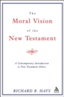 Image for Moral Vision of the New Testament : A Contemporary Introduction To New Testament Ethics