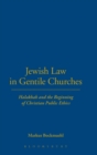 Image for Jewish law in Gentile churches  : Halakhah and the beginning of Christian public ethics