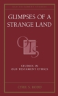 Image for Glimpses of a strange land  : studies in Old Testament ethics