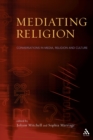 Image for Mediating religion  : studies in media, religion and culture