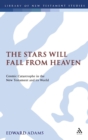 Image for The stars will fall from heaven  : cosmic catastrophe and the world&#39;s end in the New Testament and its world