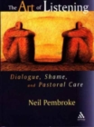 Image for The Art of Listening : Dialogue, Shame and Pastoral Care