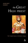 Image for The great high priest  : the temple roots of Christian liturgy