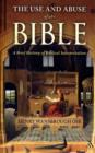 Image for The use and abuse of the Bible  : a brief history of biblical interpretation