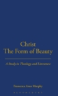Image for Christ the Form of Beauty : A Study in Theology and Literature